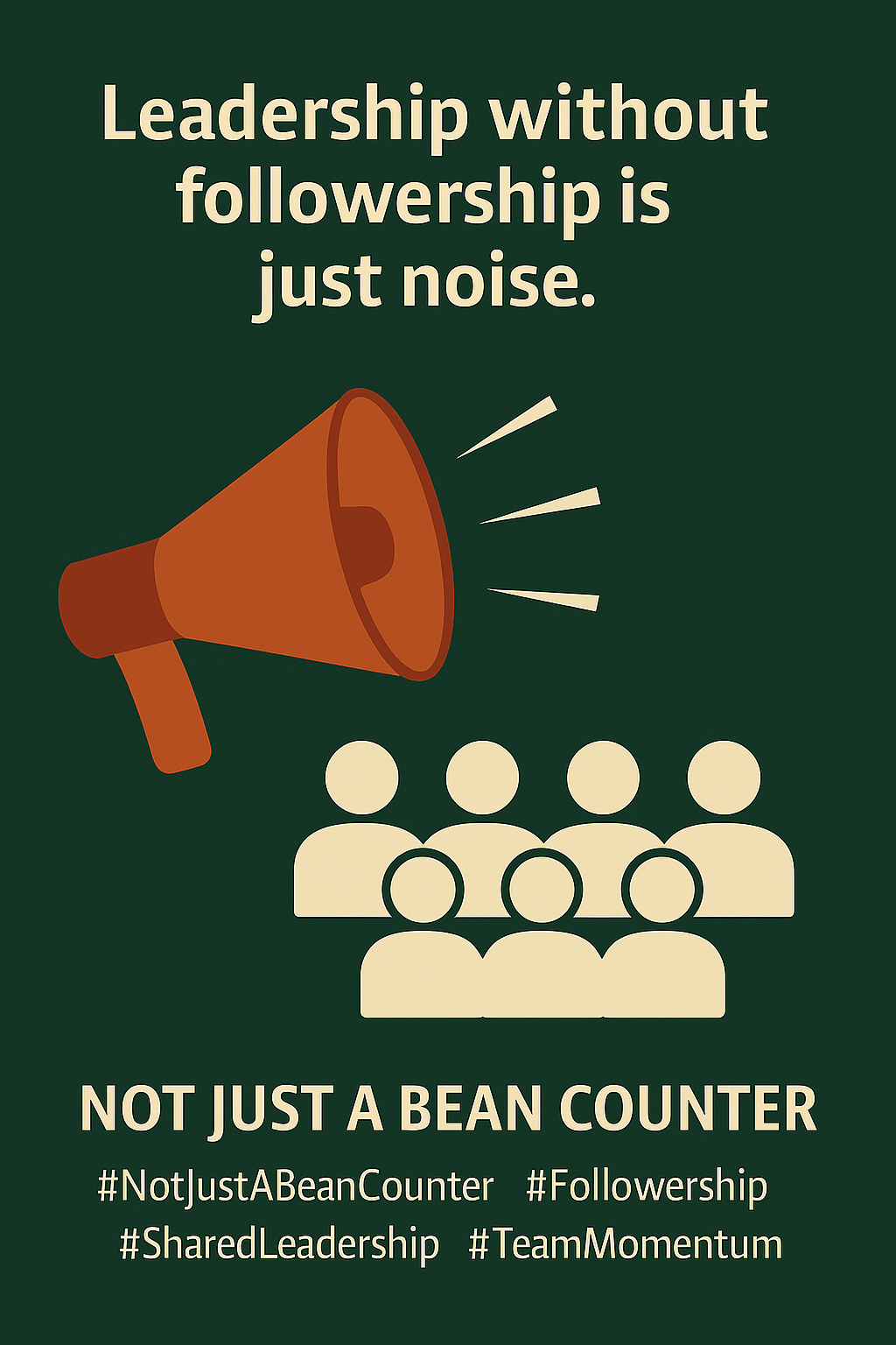 Leadership without followership is just noise.