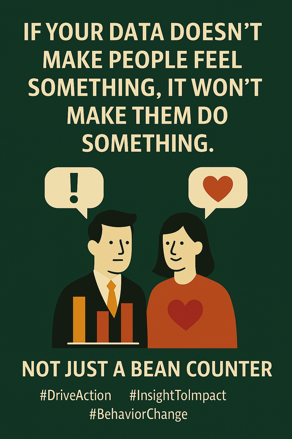 If your data doesn’t make people feel something, it won’t make them do something.