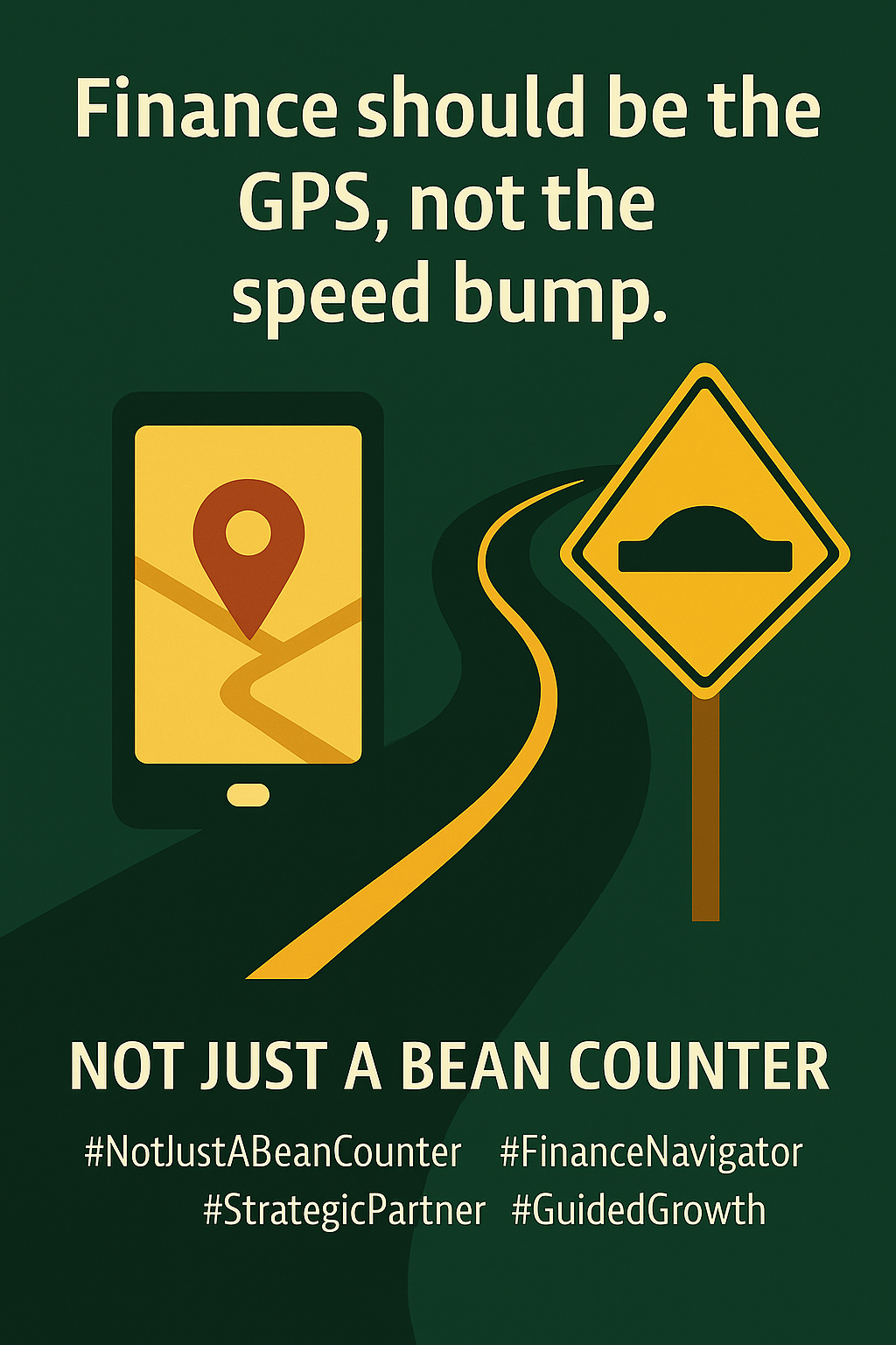 Finance should be the GPS, not the speed bump.