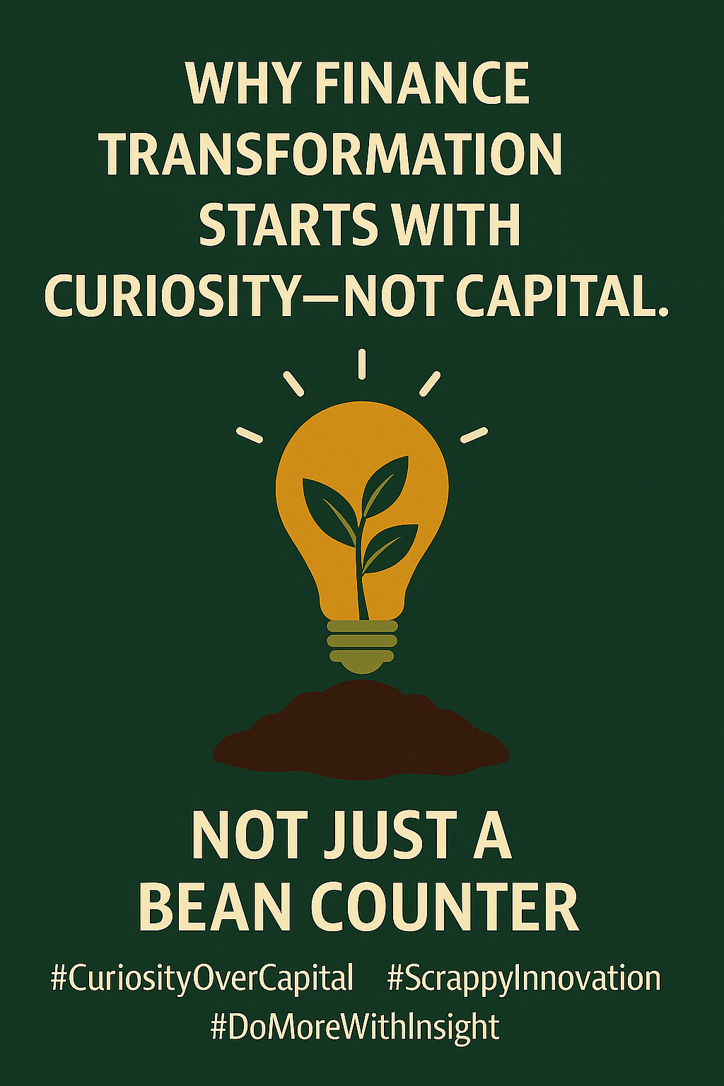 Why finance transformation starts with curiosity—not capital.